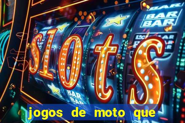 jogos de moto que da grau